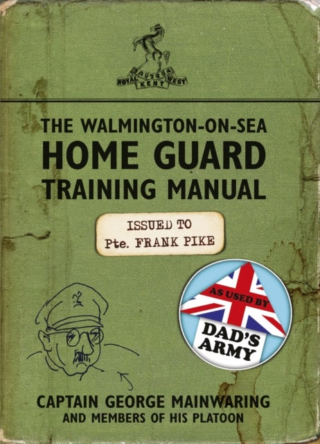 The Walmington-on-Sea Home Guard Training Manual - As Used by Dad's Army