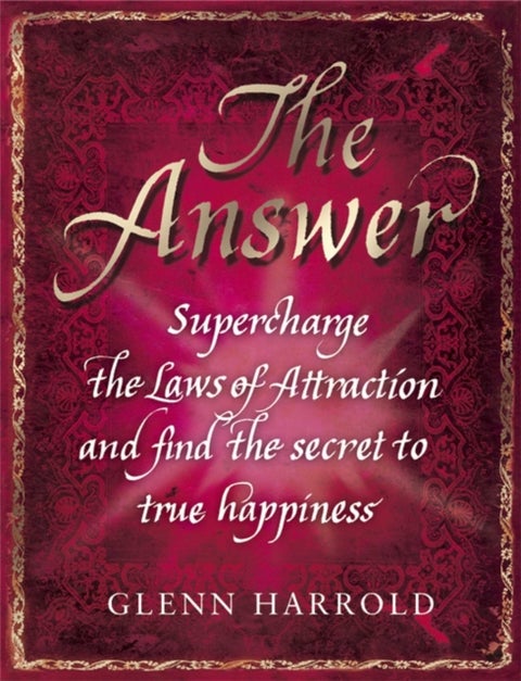 The Answer - Supercharge the Law of Attraction and Find the Secret of True Happiness