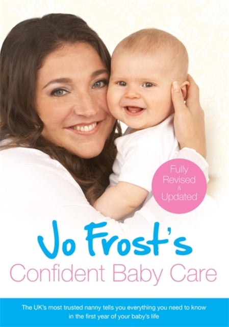 Jo Frost's Confident Baby Care - Everything You Need To Know For The First Year From UK's Most Trusted Nanny