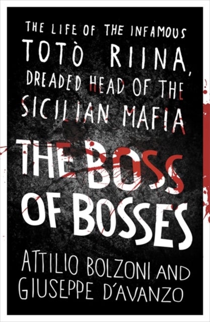 The Boss of Bosses - The Life of the Infamous Toto Riina Dreaded Head of the Sicilian Mafia