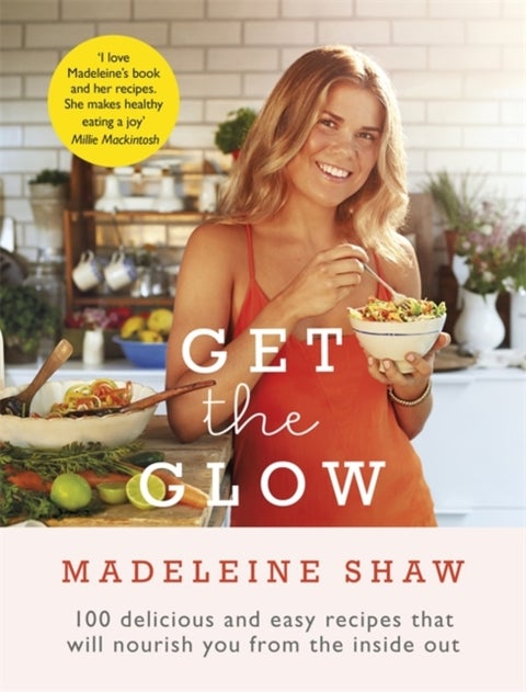 Get The Glow - Delicious and Easy Recipes That Will Nourish You from the Inside Out