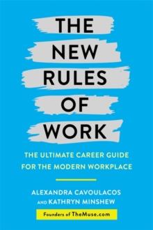 The New Rules of Work - The ultimate career guide for the modern workplace