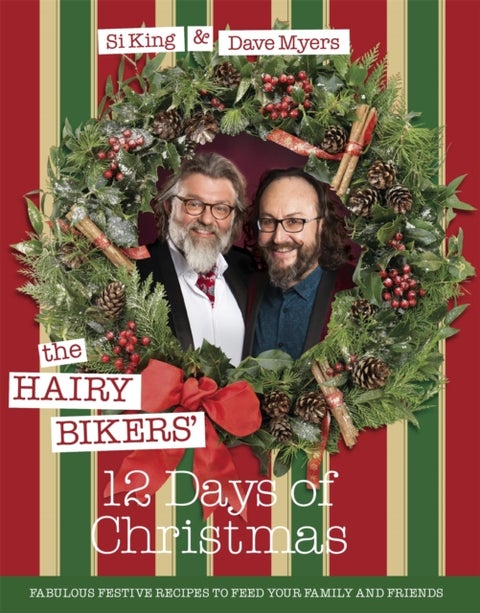 The Hairy Bikers' 12 Days of Christmas - Fabulous Festive Recipes to Feed Your Family and Friends