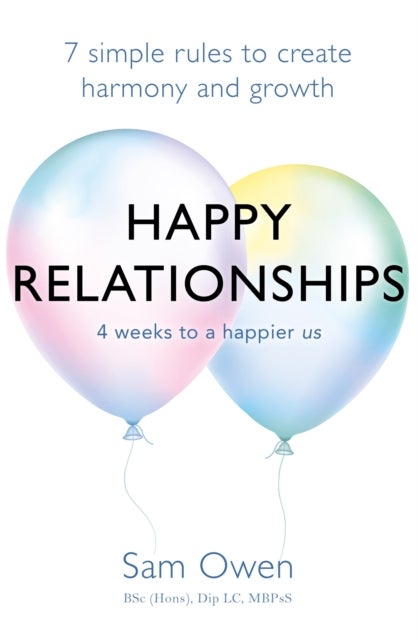 Happy Relationships - 7 simple rules to create harmony and growth