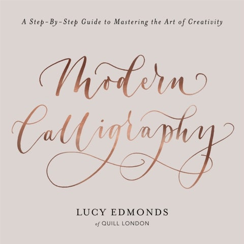 Modern Calligraphy - A Step-by-Step Guide to Mastering the Art of Creativity