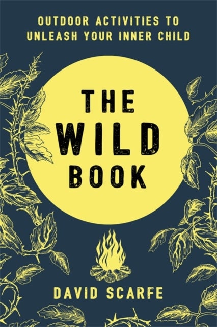 The Wild Book - Outdoor Activities to Unleash Your Inner Child