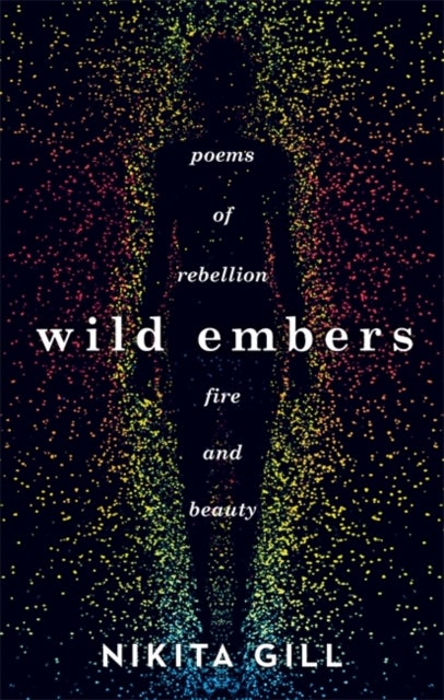 Wild Embers - Poems of Rebellion, Fire and Beauty
