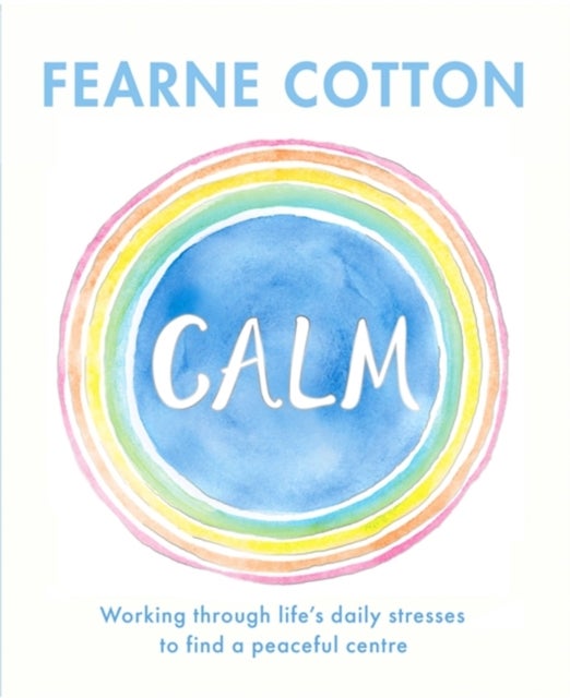 Calm - Working through life's daily stresses to find a peaceful centre