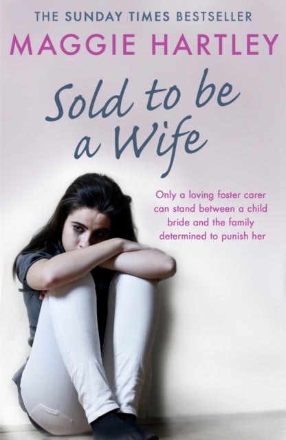 Sold To Be A Wife - Only a determined foster carer can stop a terrified girl from becoming a child bride