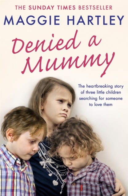 Denied a Mummy - The heartbreaking story of three little children searching for someone to love them.