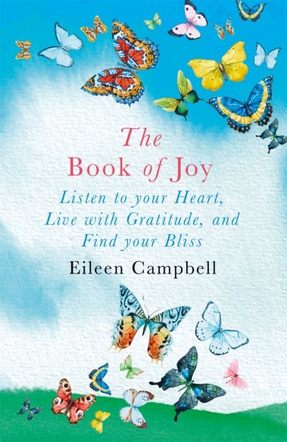 The Book of Joy - Listen to your Heart, Live with Gratitude, and Find your Bliss