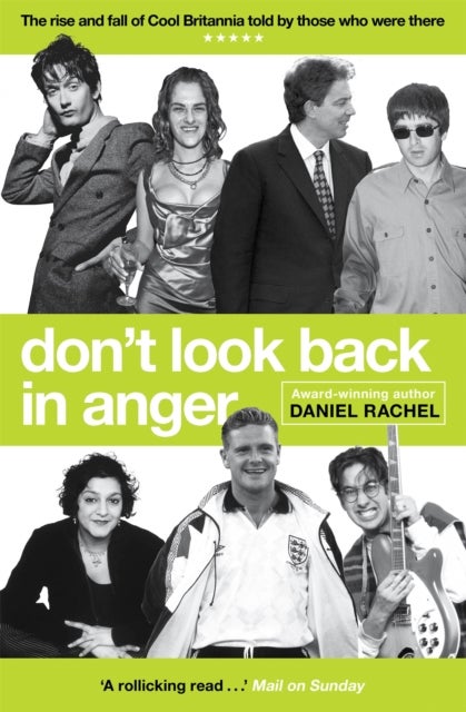 Don't Look Back In Anger - The rise and fall of Cool Britannia, told by those who were there