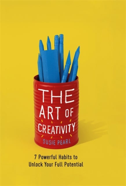 The Art of Creativity - 7 Powerful Habits to Unlock Your Full Potential