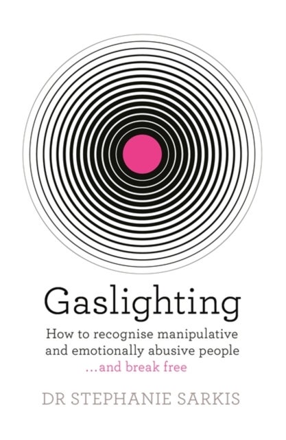 Gaslighting - How to recognise manipulative and emotionally abusive people - and break free