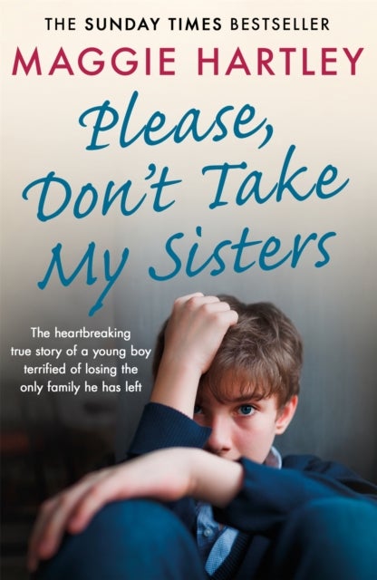 Please Don't Take My Sisters - The heartbreaking true story of a young boy terrified of losing the only family he has left