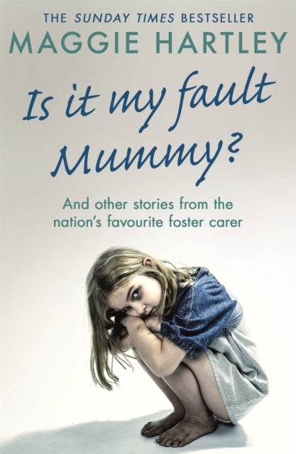 Is It My Fault Mummy? - And Other True Stories from the Nation's Favourite Foster Carer