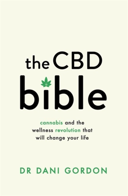 The CBD Bible - Cannabis and the Wellness Revolution That Will Change Your Life