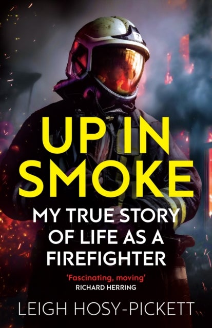 Up in Smoke - My True Story of Life as a Firefighter - 'Fascinating, moving' Richard Herring