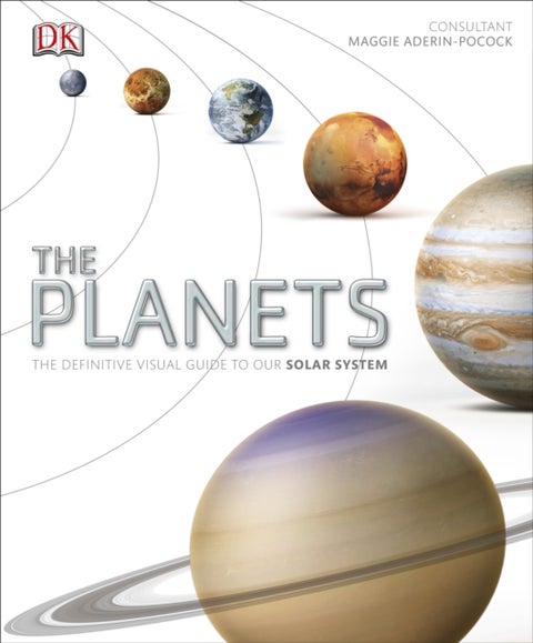 The Planets - The Definitive Visual Guide to Our Solar System