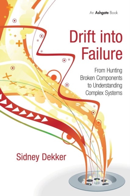 Drift into Failure - From Hunting Broken Components to Understanding Complex Systems