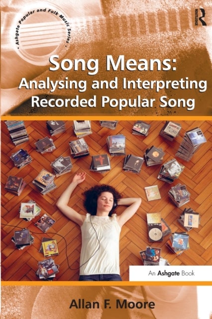 Bilde av Song Means: Analysing And Interpreting Recorded Popular Song Av Allan F. Moore