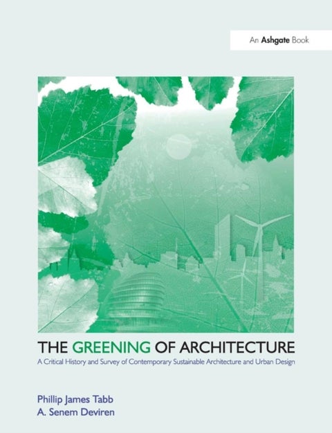 The Greening of Architecture - A Critical History and Survey of Contemporary Sustainable Architecture and Urban Design