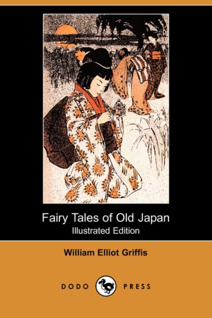 Bilde av Fairy Tales Of Old Japan (illustrated Edition) (dodo Press) Av William Elliot Griffis