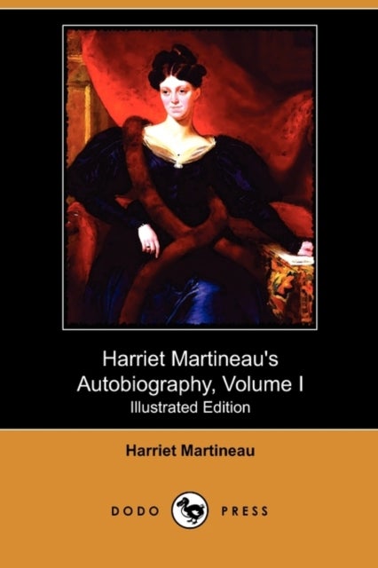 Bilde av Harriet Martineau&#039;s Autobiography, Volume I (illustrated Edition) (dodo Press) Av Harriet Martineau