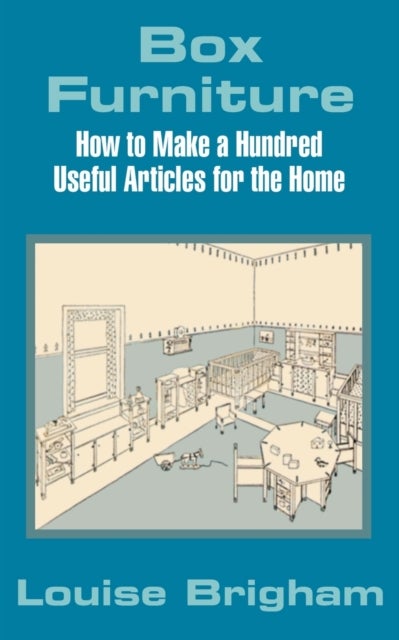 Box Furniture - How to Make a Hundred Useful Articles for the Home