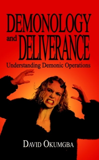 Demonology and Deliverance - Understanding Demonic Operations