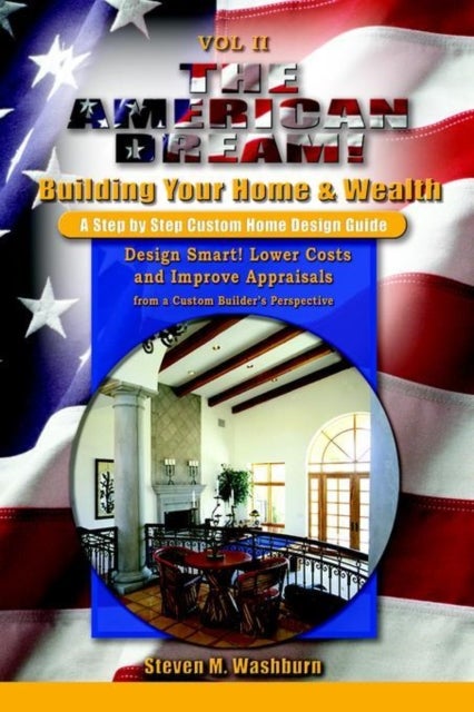 Bilde av The American Dream! Build And Grow Rich! A Step By Step Custom Home Design Guide Av Steven M. Washburn