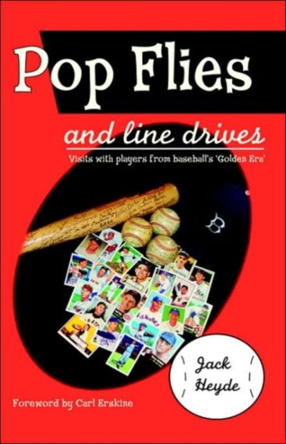 Pop Flies and Line Drives - Visits With Players from Baseball's "Golden Era"