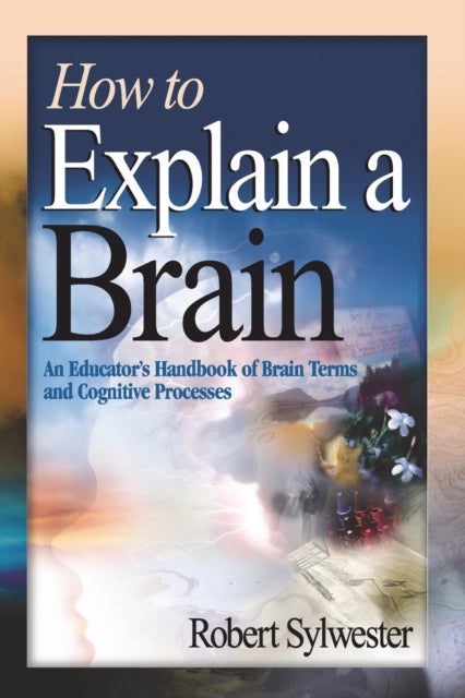 How to Explain a Brain - An Educator's Handbook of Brain Terms and Cognitive Processes