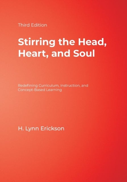 Stirring the Head, Heart, and Soul - Redefining Curriculum, Instruction, and Concept-Based Learning