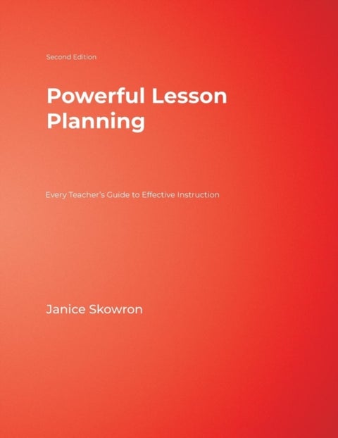 Powerful Lesson Planning - Every Teacher's Guide to Effective Instruction