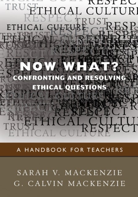 Now What? Confronting and Resolving Ethical Questions - A Handbook for Teachers