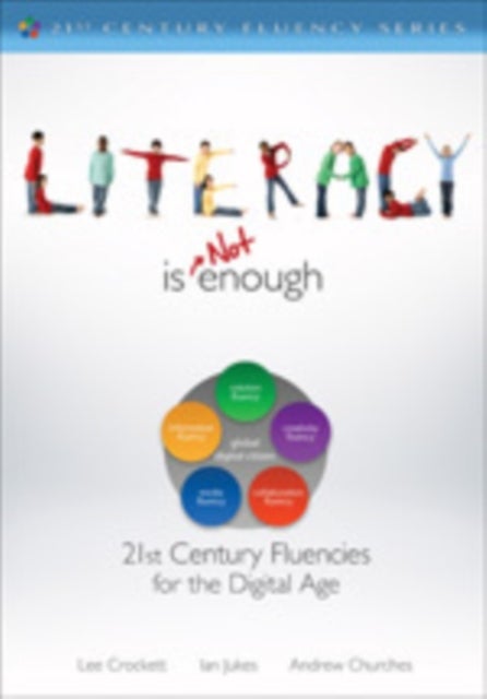 Literacy Is NOT Enough - 21st Century Fluencies for the Digital Age