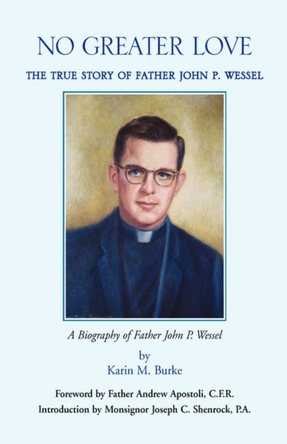 No Greater Love - The True Story of Father John P. Wessel