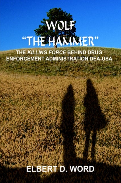 Wolf "the Hammer" - The Killing Force Behind Drug Enforcement Administration Dea-USA