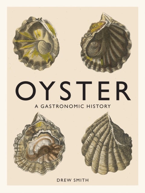 Oyster - A Gastronomic History (with Recipes)
