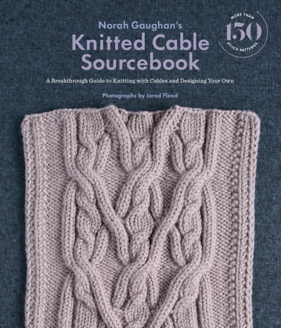Norah Gaughan's Knitted Cable Sourcebook - A Breakthrough Guide to Knitting with Cables and Designing Your Own