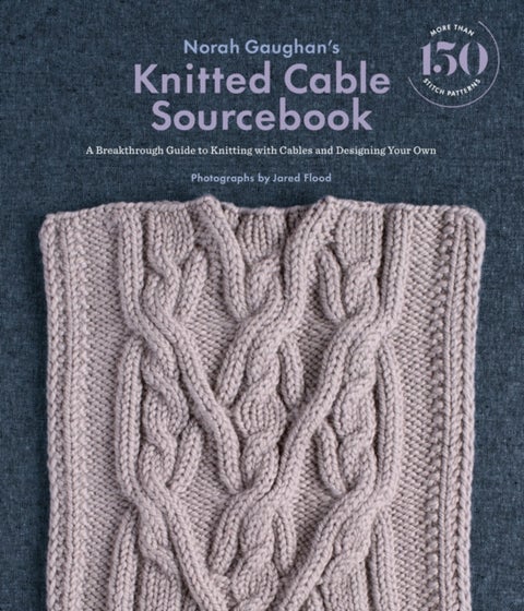Norah Gaughan's Knitted Cable Sourcebook - A Breakthrough Guide to Knitting with Cables and Designing Your Own