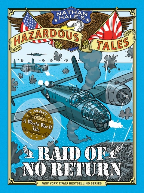 Raid of No Return (Nathan Hale's Hazardous Tales #7) - A World War II Tale of the Doolittle Raid