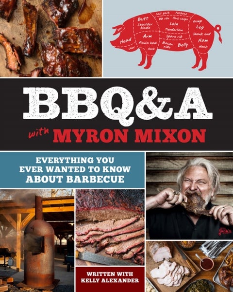 BBQ&A with Myron Mixon - Everything You Ever Wanted to Know About Barbecue
