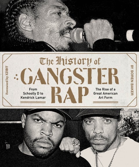 The History of Gangster Rap - From Schoolly D to Kendrick Lamar, the Rise of a Great American Art Form