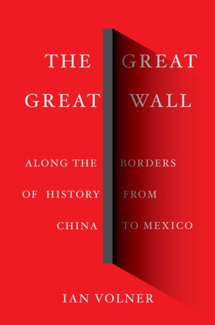 The Great Great Wall - Along the Borders of History from China to Mexico