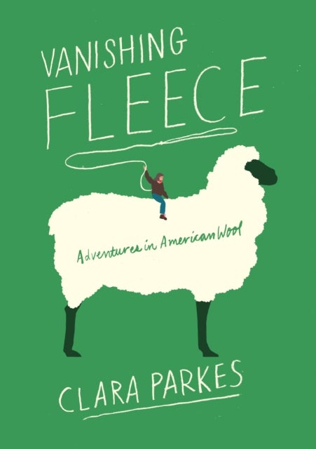 Bilde av Vanishing Fleece: Adventures In American Wool Av Clara Parkes