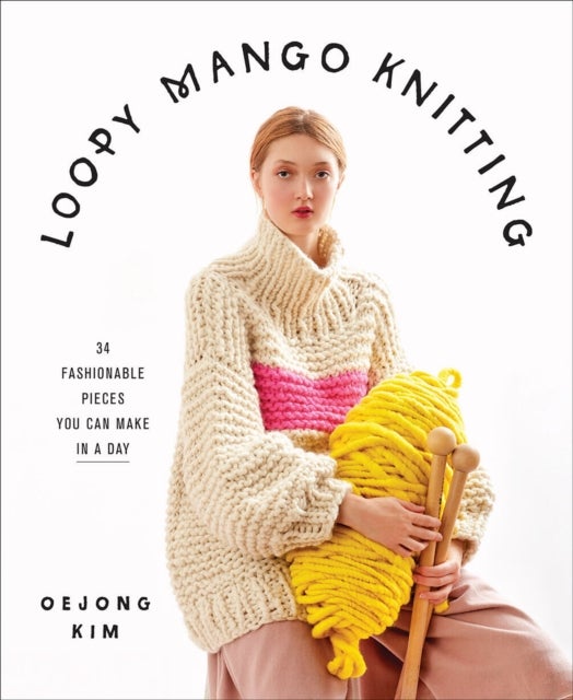 Bilde av Loopy Mango Knitting: 34 Fashionable Pieces You Can Make In A Day Av Loopy Mango