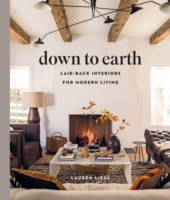 Bilde av Down To Earth: Laid-back Interiors For Modern Living Av Lauren Liess