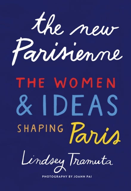 The New Parisienne - The Women & Ideas Shaping Paris